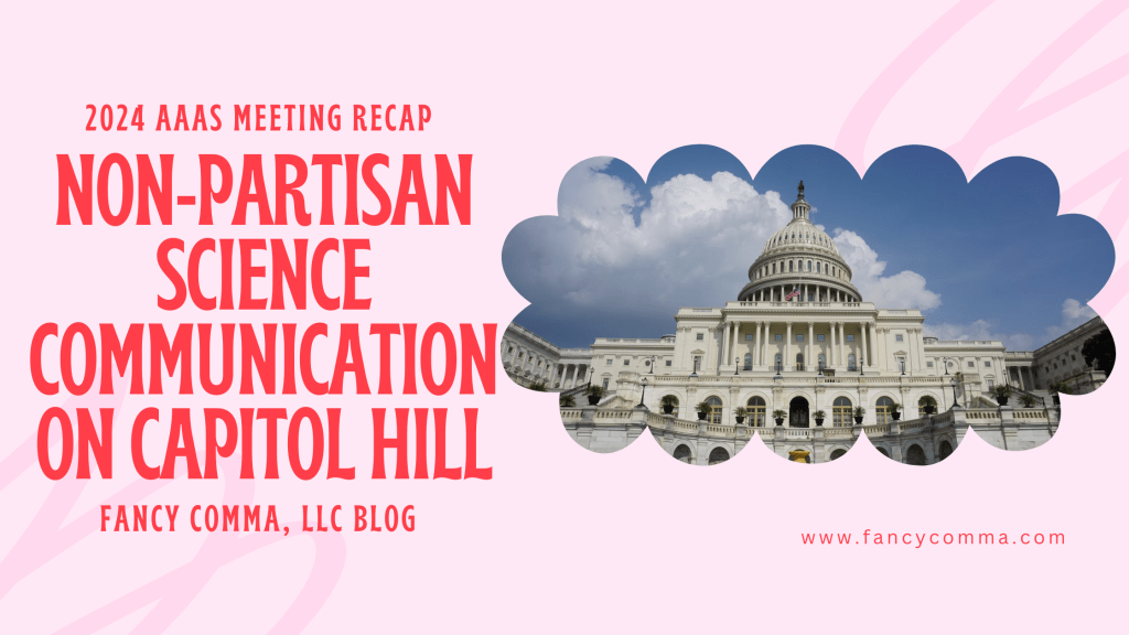 infographic with picture of capitol hill that reads: "2024 aaas meeting recap / non-partisan science communication on capitol hill / fancy comma, llc blog / www.fancycomma.com" 