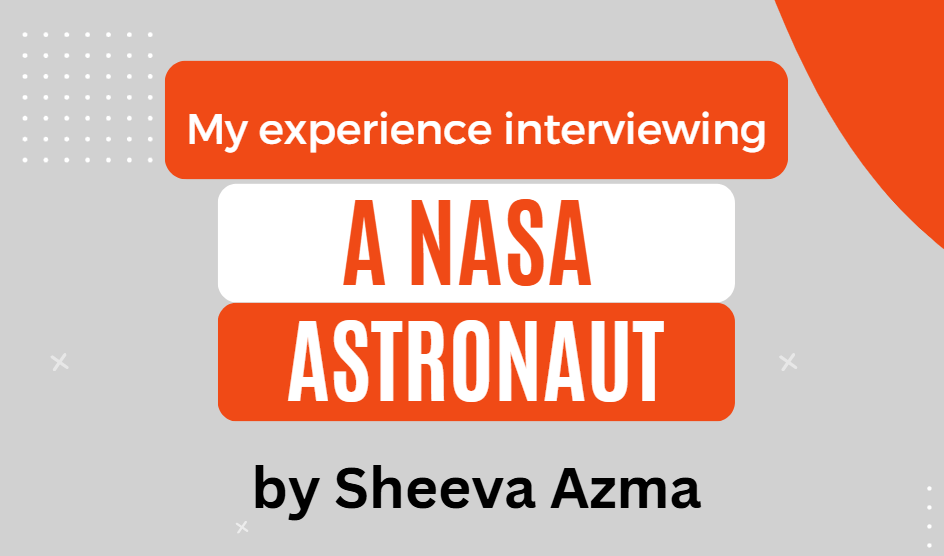 infographic that says: my experience interviewing a nasa astronaut by sheeva azma