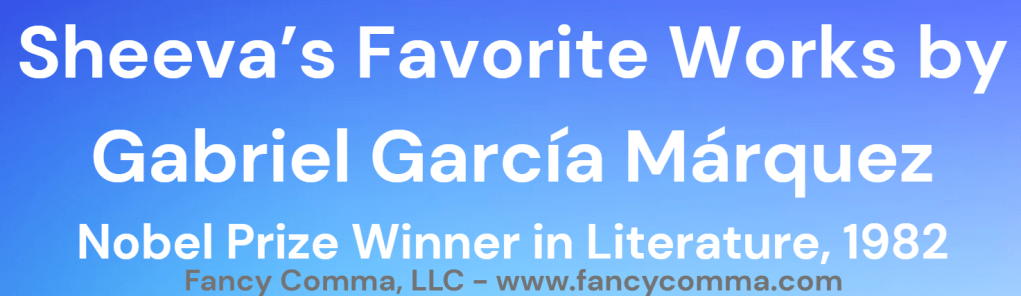 image that reads 'sheeva's favorite works by gabriel garcía márquez, nobel prize in literature, 1982, fancy comma, llc - www.fancycomma.com'